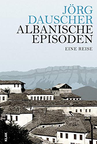 Albanische Episoden - Jörg Dauscher