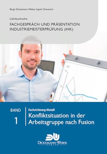 Beispielbild fr Lehrbuchreihe Fachgesprch und Prsentation Industriemeisterprfung (IHK) Band 1 : Konfliktsituation in der Arbeitsgruppe nach Fusion: Vorbereitung . der handlungsspezifischen Qualifikation zum Verkauf von medimops