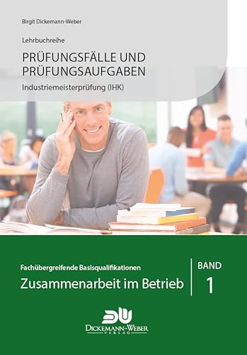 Stock-Bild f�r Pr�fungsf�lle und Pr�fungsaufgaben Industriemeister (IHK) - Zusammenarbeit im Betrieb - Band 1