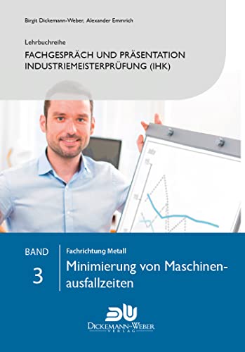 Beispielbild fr Lehrbuchreihe Fachgesprch und Prsentation Industriemeisterprfung (IHK) Band 3 : Minimierung von Maschinenausfallzeiten: Vorbereitung auf die . der handlungsspezifischen Qualifikation zum Verkauf von medimops