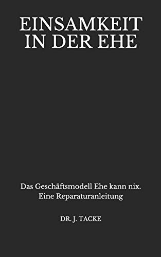 Beispielbild fr Einsamkeit in der Ehe: Das Geschftsmodell Ehe kann nix. Eine Reparaturanleitung (German Edition) zum Verkauf von GF Books, Inc.