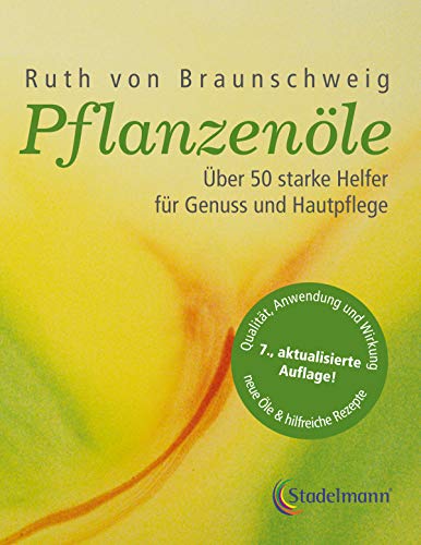 Pflanzenöle - Qualität, Anwendung und Wirkung - Ruth von Braunschweig