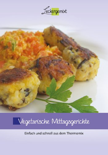 Beispielbild fr Vegetarische Mittagsgerichte: Einfach und schnell aus dem Thermomix zum Verkauf von medimops