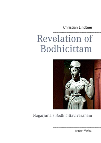 Revelation of Bodhicittam : Nagarjuna¿s Bodhicittavivaranam - Christian Lindtner