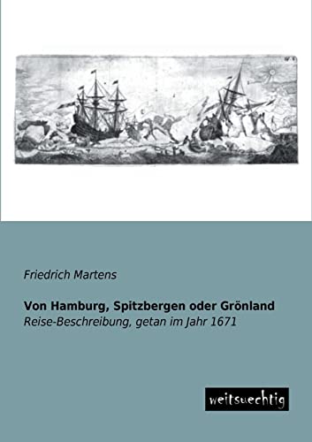 9783943850048: Von Hamburg, Spitzbergen oder Groenland: Reise-Beschreibung, getan im Jahr 1671 (German Edition)