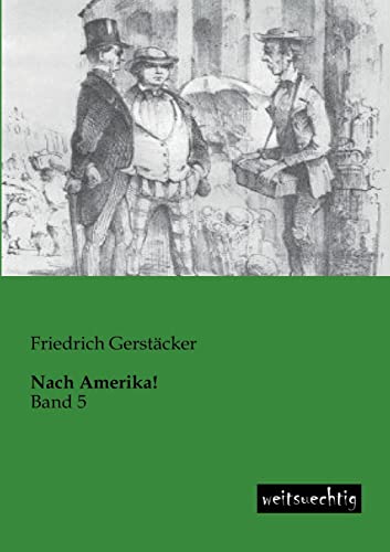 Nach Amerika!: Band 5 (German Edition) (9783943850451) by Gerstaecker, Friedrich