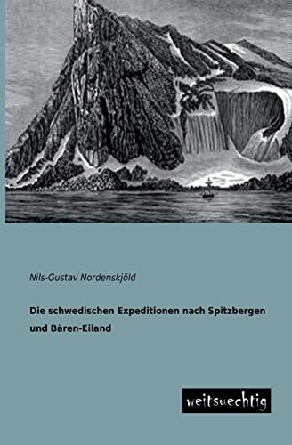 Stock image for Die Schwedischen Expeditionen Nach Spitzbergen Und Baren-Eiland for sale by Ria Christie Collections