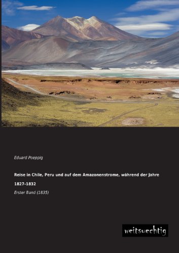 9783943850895: Reise in Chile, Peru und auf dem Amazonenstrome, waehrend der Jahre 1827-1832: Erster Band (1835)