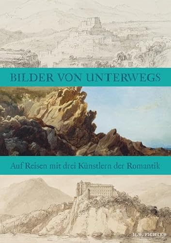 Imagen de archivo de Bilder von Unterwegs: Auf Reisen mit drei Knstlern der Romantik a la venta por medimops