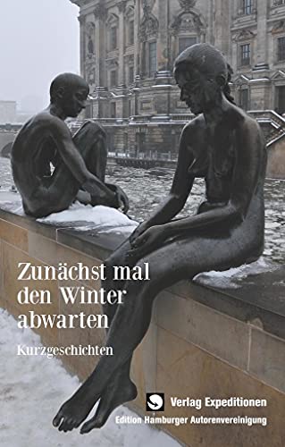 Beispielbild fr Zunchst mal den Winter abwarten: Kurzgeschichten (Edition Hamburger Autorenvereinigung) zum Verkauf von medimops