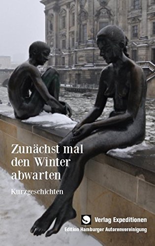 Imagen de archivo de Zunchst mal den Winter abwarten: Kurzgeschichten (Edition Hamburger Autorenvereinigung) a la venta por medimops