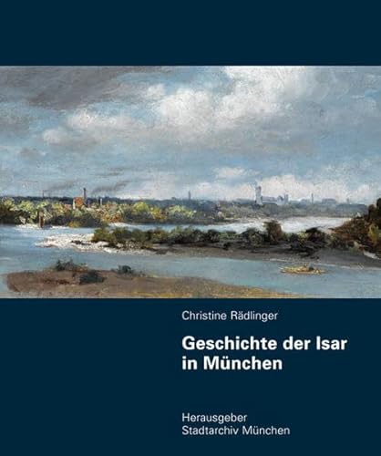 Beispielbild fr Geschichte der Isar in Mnchen. zum Verkauf von Antiquariat Willi Braunert