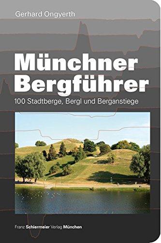 Beispielbild fr Mnchner Bergfhrer: 100 Stadtberge, Bergl und Berganstiege zum Verkauf von medimops