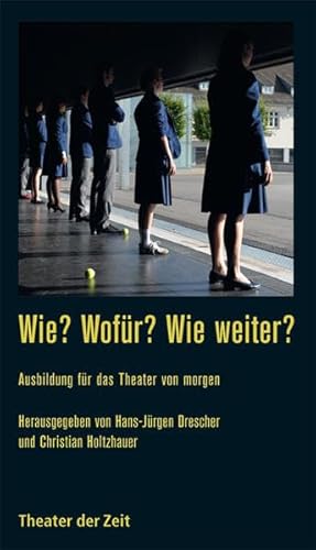 Beispielbild fr Wie? Wofr? Wie weiter?: Ausbildung fr das Theater von morgen zum Verkauf von medimops