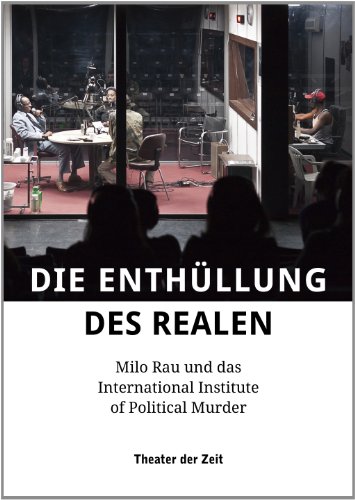 Beispielbild fr Die Enthllung des Realen: Milo Rau und das International Institute of Political Murder (Auer den Reihen) zum Verkauf von ABC Versand e.K.