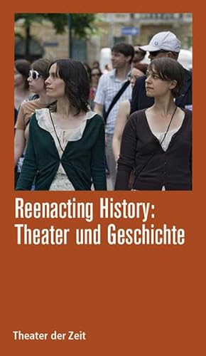 Stock image for Reenacting History: Theater & Geschichte for sale by Einar & Bert Theaterbuchhandlung