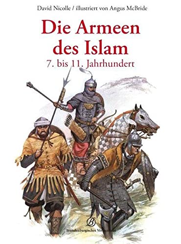 Die Armeen des Islam 7. bis 11. Jahrhundert - Nicolle, David