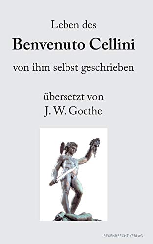 Stock image for Leben des Benvenuto Cellini von ihm selbst geschrieben: bersetzt von J. W. Goethe (German Edition) for sale by Lucky's Textbooks