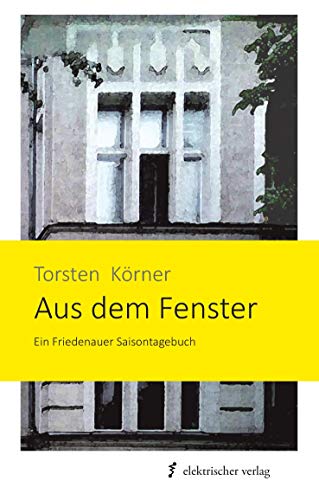 Stock image for Aus dem Fenster: Ein Friedenauer Saisontagebuch for sale by medimops