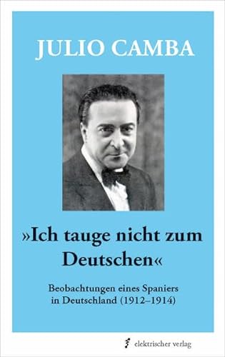 Stock image for Ich tauge nicht zum Deutschen: Beobachtungen eines Spaniers in Deutschland (1912?1914) for sale by medimops