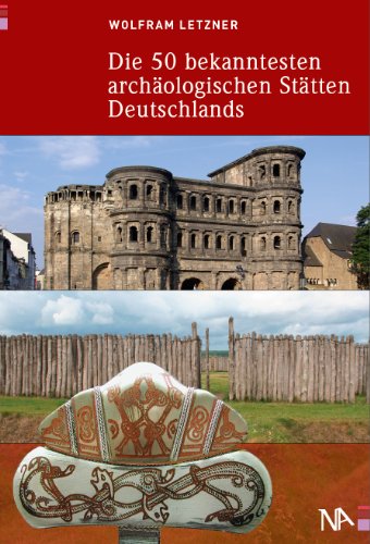 Beispielbild fr Die 50 bekanntesten archologischen Sttten Deutschlands zum Verkauf von medimops