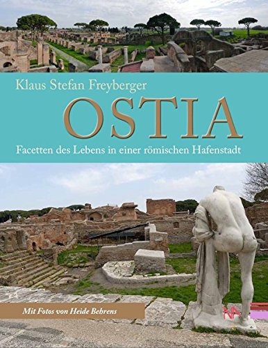 Ostia. Facetten des Lebens in einer römischen Hafenstadt - Klaus Stefan Freyberger