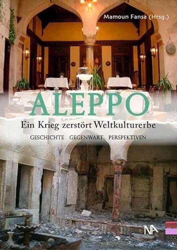 Stock image for Aleppo. Ein Krieg zerstrt Weltkulturerbe Geschichte, Gegenwart, Perspektiven for sale by medimops