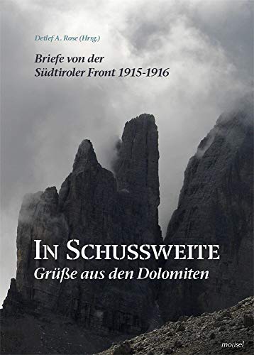 Stock image for In Schussweite - Gre aus den Dolomiten: Briefe von der Sdtiroler Front 1915 - 1916 for sale by medimops