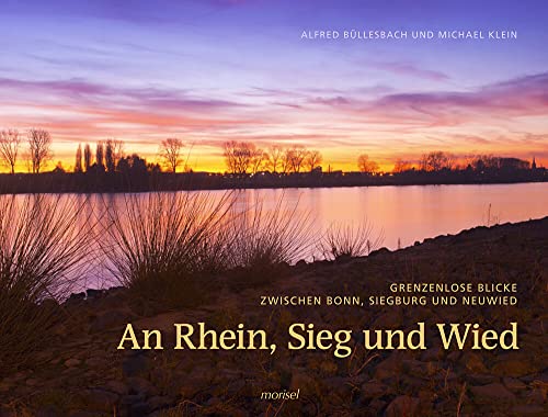 Stock image for An Rhein, Sieg und Wied: Grenzenlose Blicke zwischen Bonn, Siegburg und Neuwied for sale by medimops