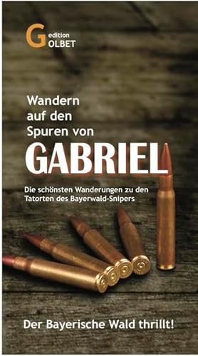 9783943926019: Auf den Spuren von Gabriel: Die schnsten Wanderungen zu den Tatorten des Bayerwald-Snipers