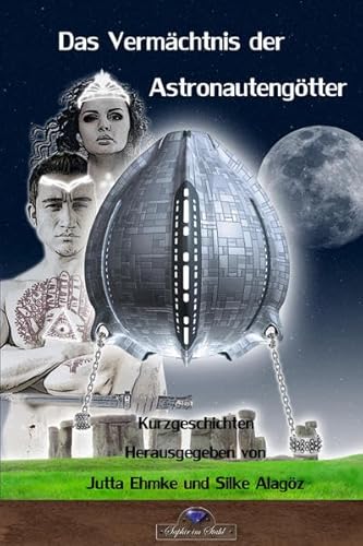 Das Vermächtnis der Astronautengötter - Ehmke, Jutta / Alagöz, Silke