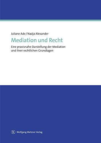 9783943951868: Mediation und Recht: Eine praxisnahe Darstellung der Mediation und ihrer rechtlichen Grundlagen