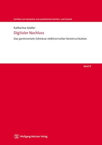 Beispielbild fr Digitaler Nachlass: Das postmortale Schicksal elektronischer Kommunikation (Schriften zum deutschen und auslndischen Familien- und Erbrecht Band 17) zum Verkauf von medimops