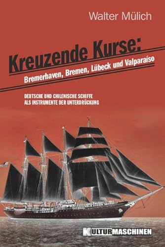Imagen de archivo de Kreuzende Kurse: Deutsche und chilenische Schiffe als Instrumente der Unterdrckung a la venta por medimops