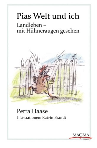 9783943992052: Pias Welt und ich: Landleben - mit Hhneraugen gesehen (German Edition)