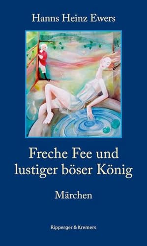 Freche Fee und lustiger böser König. Märchen (Literarische Kunststücke, Band 3) - Hanns Heinz Ewers