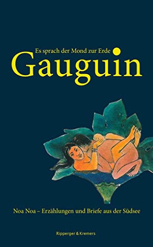 Es sprach der Mond zur Erde : Noa Noa - Erzählungen und Briefe aus der Südsee. Paul Gauguin. Mit ...