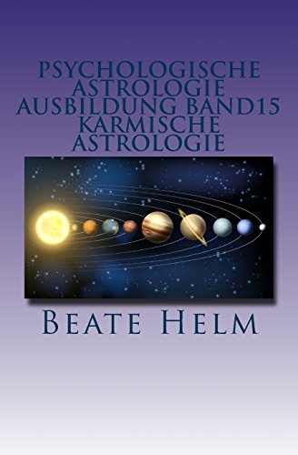 9783944013428: Psychologische Astrologie - Ausbildung Band 15 - Karmische Astrologie: Erkenntnis und Integration frherer Erfahrungen - Ankommen im Jetzt: Volume 15