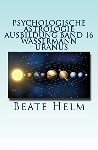 Beispielbild fr Psychologische Astrologie - Ausbildung Band 16 - Wassermann - Uranus: ber den Wolken - Freiheitsdrang - Ausbruch - Distanz - Chaos - Freunde zum Verkauf von medimops
