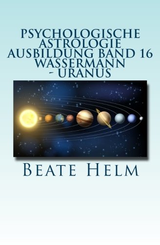 Stock image for Psychologische Astrologie - Ausbildung Band 16 - Wassermann - Uranus: ber den Wolken - Freiheitsdrang - Ausbruch - Distanz - Chaos - Freunde (German Edition) for sale by Books Unplugged