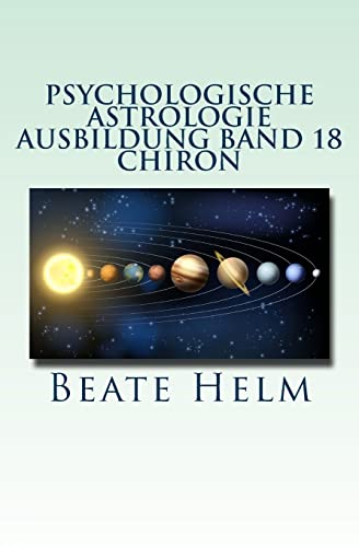 Stock image for Psychologische Astrologie - Ausbildung Band 18 - Chiron: Die Urwunde - Der innere Heiler (German Edition) for sale by Lucky's Textbooks