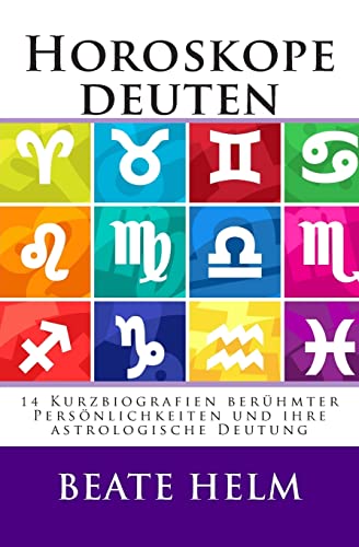 Stock image for Horoskope deuten: 14 Kurzbiografien berhmter Persnlichkeiten und ihre astrologische Deutung (German Edition) for sale by GF Books, Inc.
