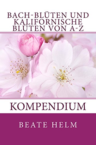 Beispielbild fr Bach-Bluten und Kalifornische Bluten Von A-Z : Kompendium zum Verkauf von Better World Books