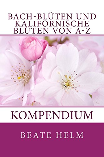 Stock image for Bach-Bluten und Kalifornische Bluten Von A-Z : Kompendium for sale by Better World Books