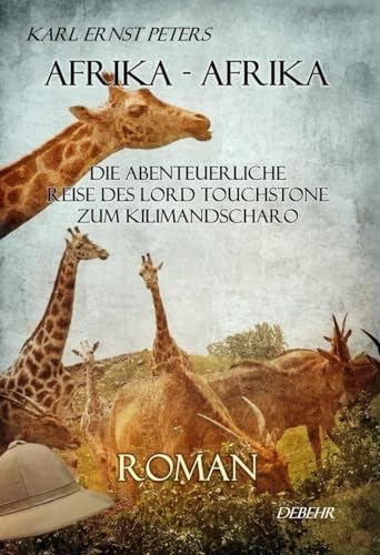 Beispielbild fr Afrika - Afrika - oder - Die abenteuerliche Reise des Lord Touchstone zum Kilimandscharo - ROMAN zum Verkauf von medimops