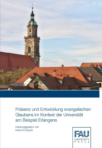 9783944057132: Prsenz und Entwicklung evangelischen Glaubens im Kontext der Universitt am Beispiel Erlangens