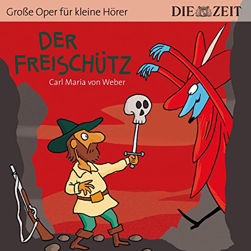 Beispielbild fr Der Freischtz Die ZEIT-Edition: Hrspiel mit Opernmusik - Groe Oper fr kleine Hrer zum Verkauf von medimops