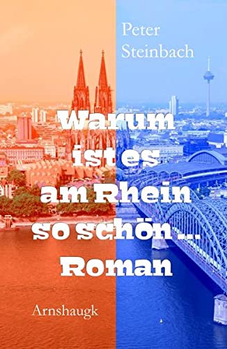 Warum ist es am Rhein so schön. Roman - Steinbach, Peter