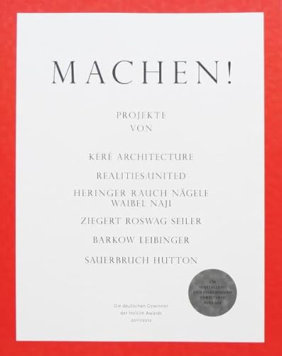 Beispielbild fr Machen ! Projekte von Kr Architecture, Realities : United, Heringer Rauch Ngele Waibel Naji, Ziegert Roswag Seiler, Barkow Leibinger, Sauerbruch Hutton : Die deutschen Gewinner der Holcim Awards 2011 / 2012. Herausgeber : Holcim Foundation for Substainable Construction.Text von Ilka und Andreas Ruby. zum Verkauf von Antiquariat KAMAS