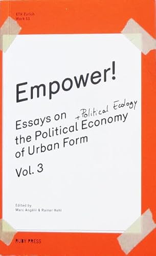 Empower! Essays on the Political Economy of Urban Form. Vol. 3.